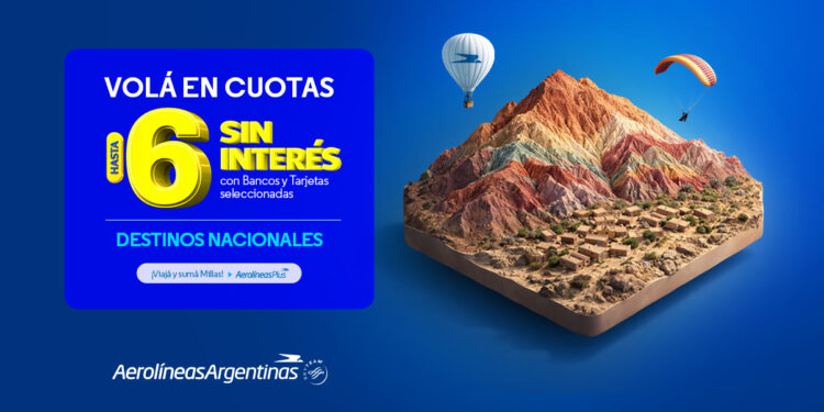 AEROLÍNEAS ARGENTINAS LANZA 6 CUOTAS SIN INTERÉS PARA VOLAR POR EL PAÍS